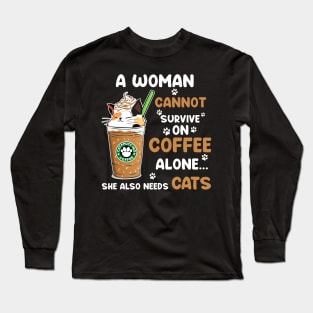 A Woman Cannot Survive On Coffee Alone She Also Needs Cats T-shirt Long Sleeve T-Shirt